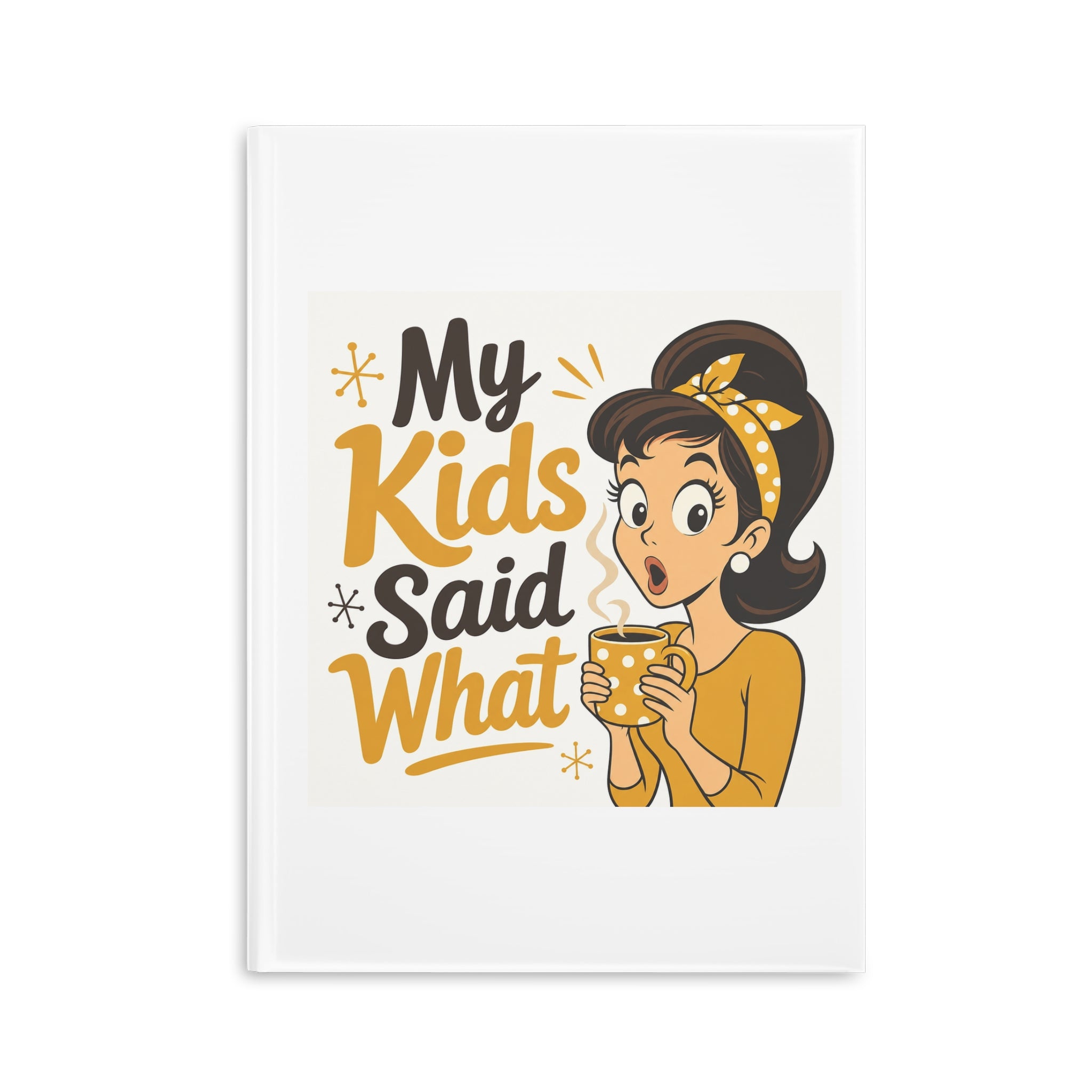 My Kids Said What Funny Mom Notebook | Daily Journal Gift for Stay at Home Moms